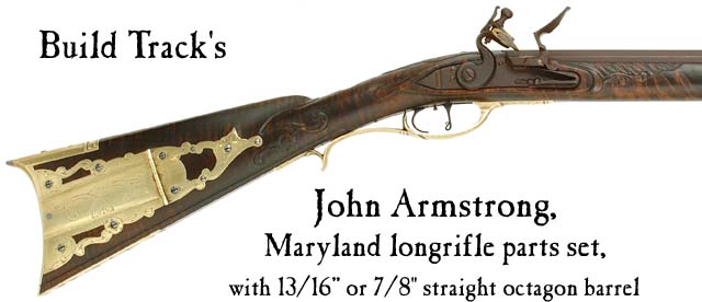 Build Track's John Armstrong,
Maryland longrifle parts set, 
with 13/16", or 7/8" straight octagon barrel